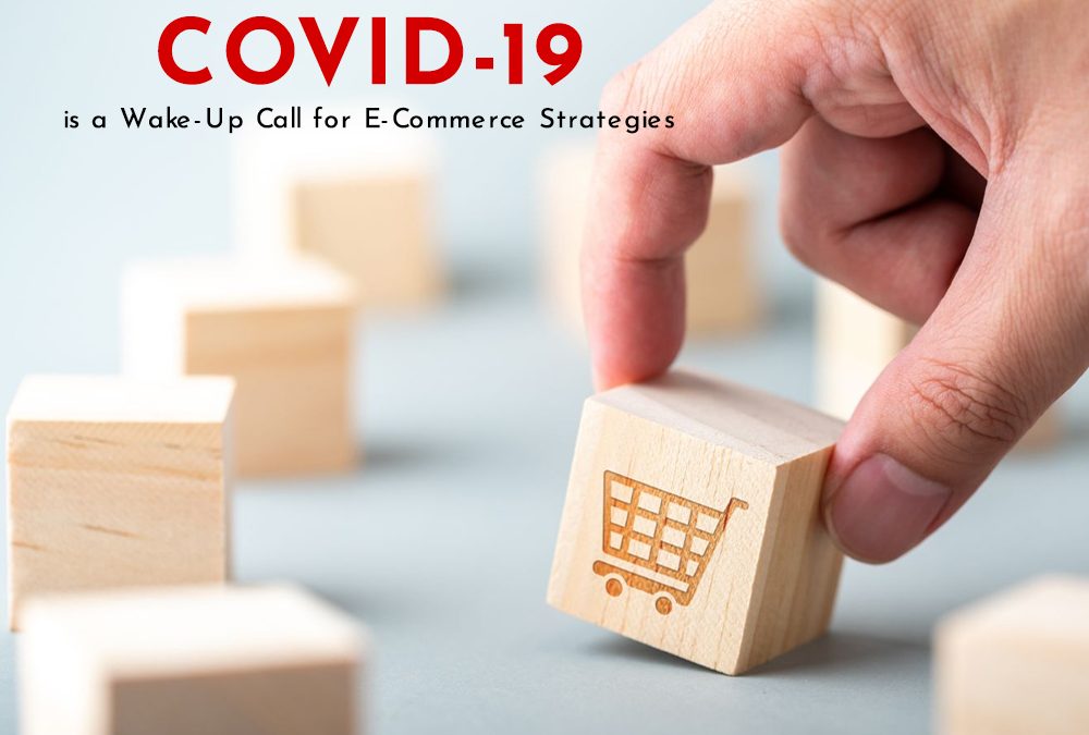 COVID-19 – A Wake-Up Call for E-Commerce Businesses