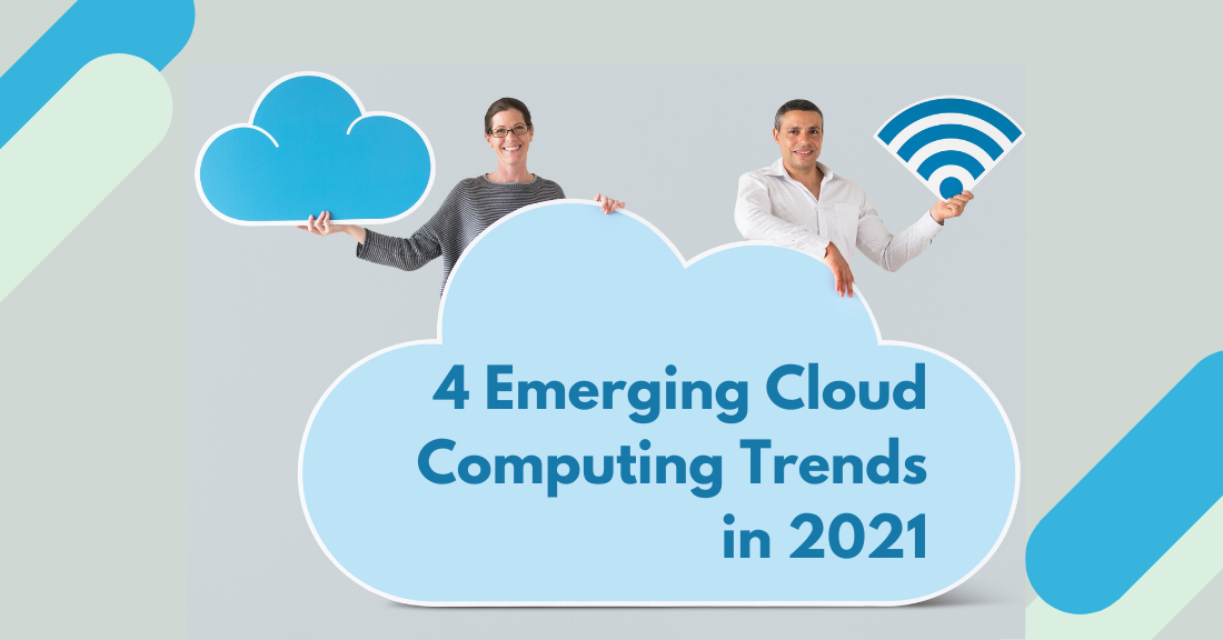 4 Emerging Cloud Computing Trends in 2021