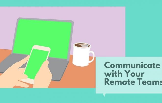 Communicate Effectively with Your Remote Teams