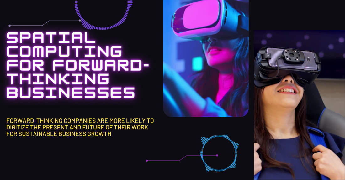 What is Spatial Computing?digitize the present and future of their work for sustainable business growth