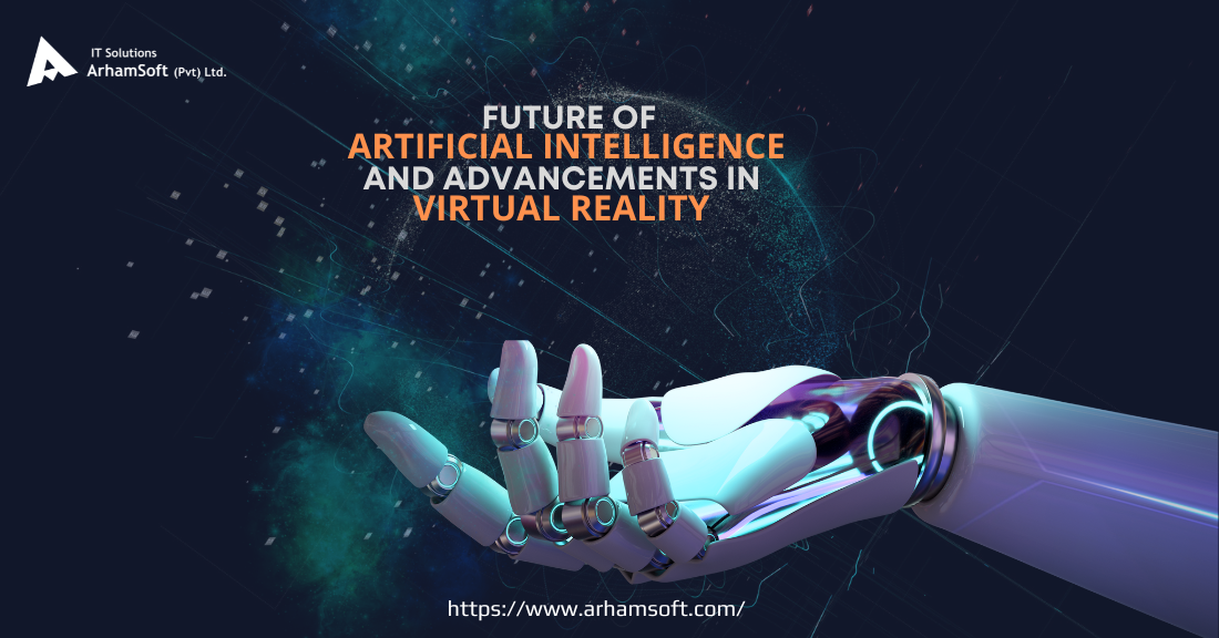 Future of AI and the Advancements in Virtual Reality