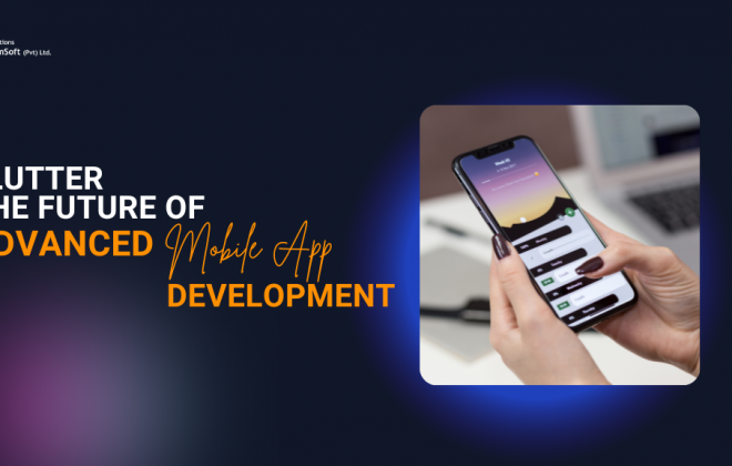 Flutter is the Future of Advanced Mobile App Development