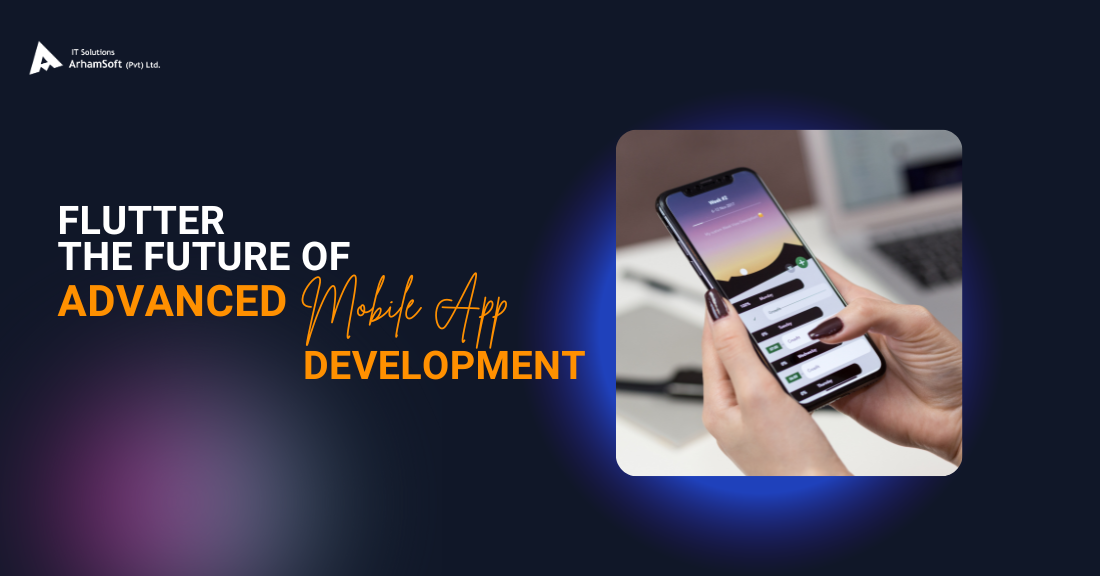 Flutter is the Future of Advanced Mobile App Development