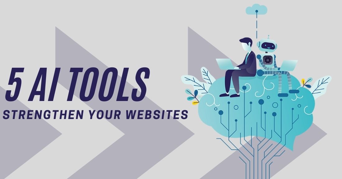 5 AI Tools To Strengthen Your Websites