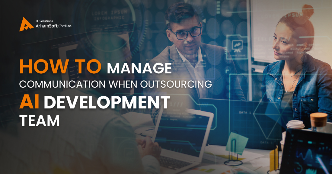 How to Manage Communication When Outsourcing AI Development Team