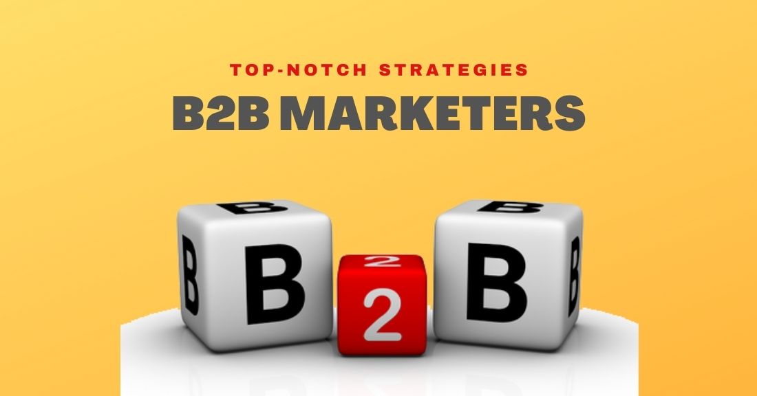 Top-Notch Strategies B2B Marketers can Adopt for Converting Leads