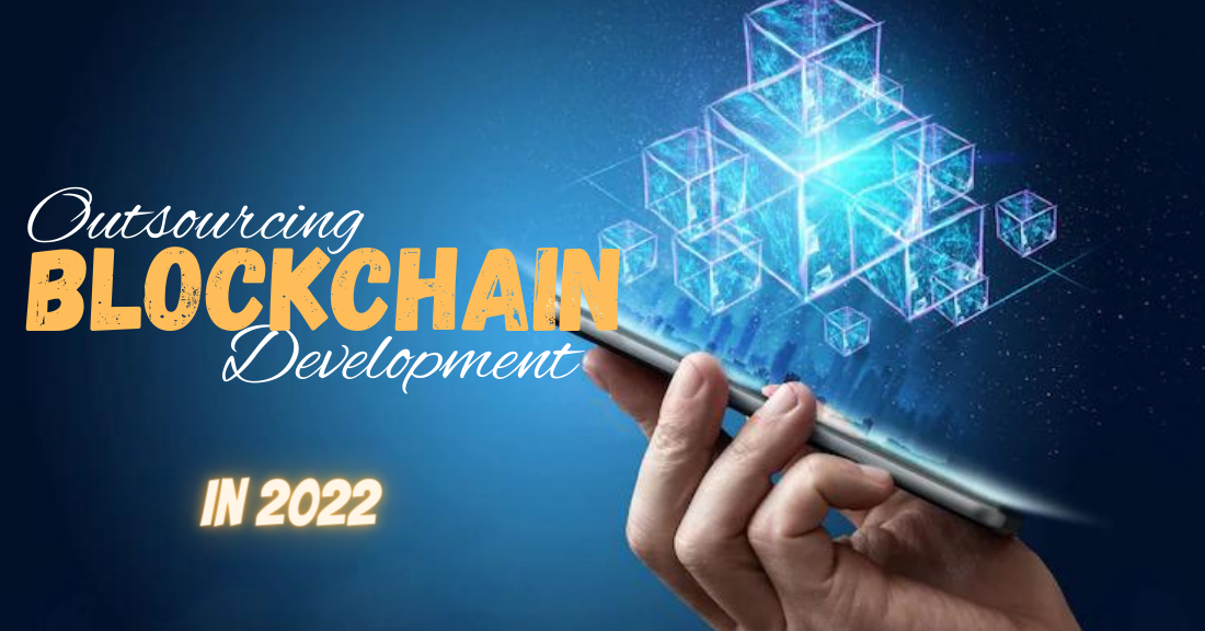 An Ultimate Guide to Blockchain Development Outsourcing You MUST Read in 2022