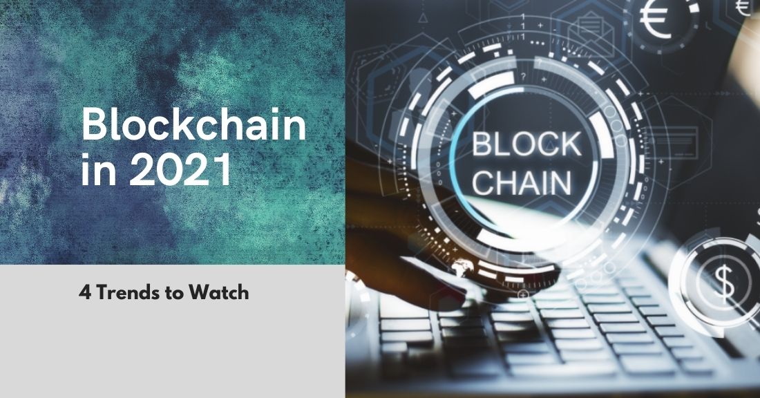 Blockchain in 2021: 4 Trends to Watch
