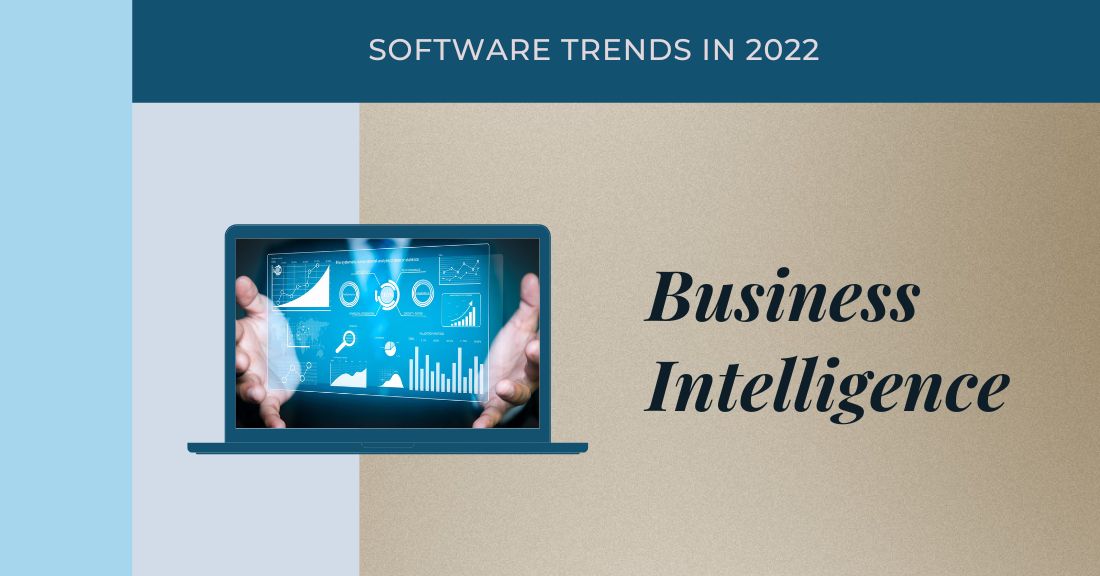Business Intelligence Software Trends In 2022 And The Future Of BI