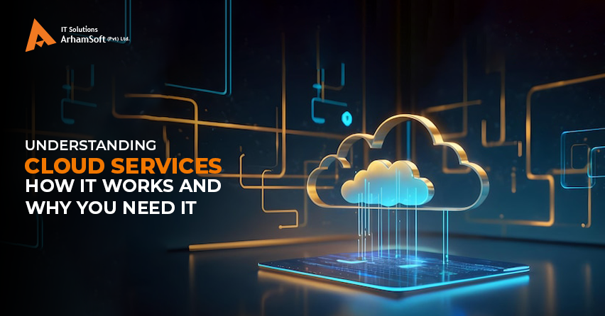 Understanding Cloud Services: How It Works and Why You Need It