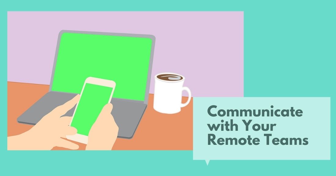 Ways to Communicate Effectively with Your Remote Teams