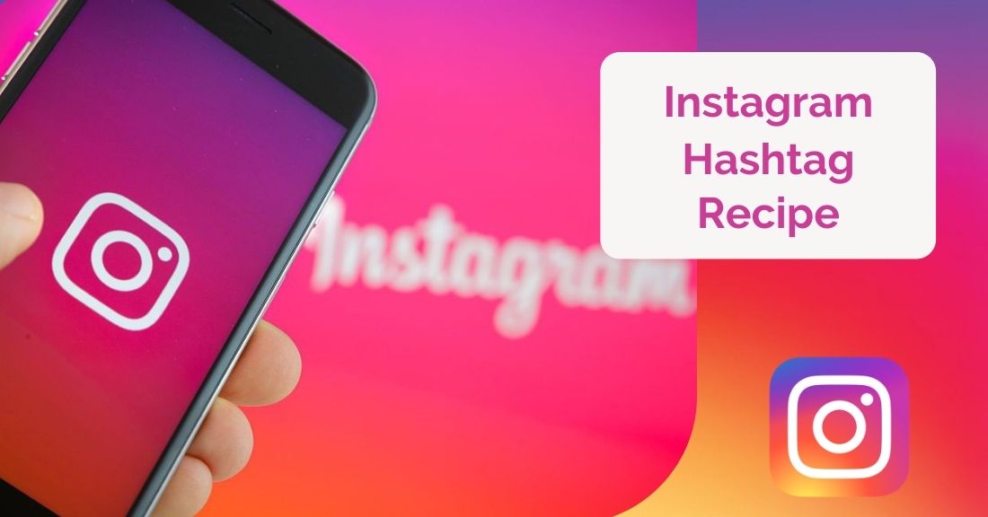 Hashtags Recipe – A Secret Sauce to Instagram Success