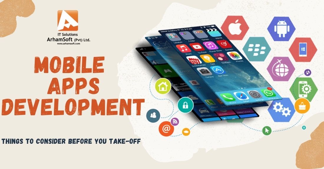 Mobile Apps Development – Things To Consider Before You Take-Off