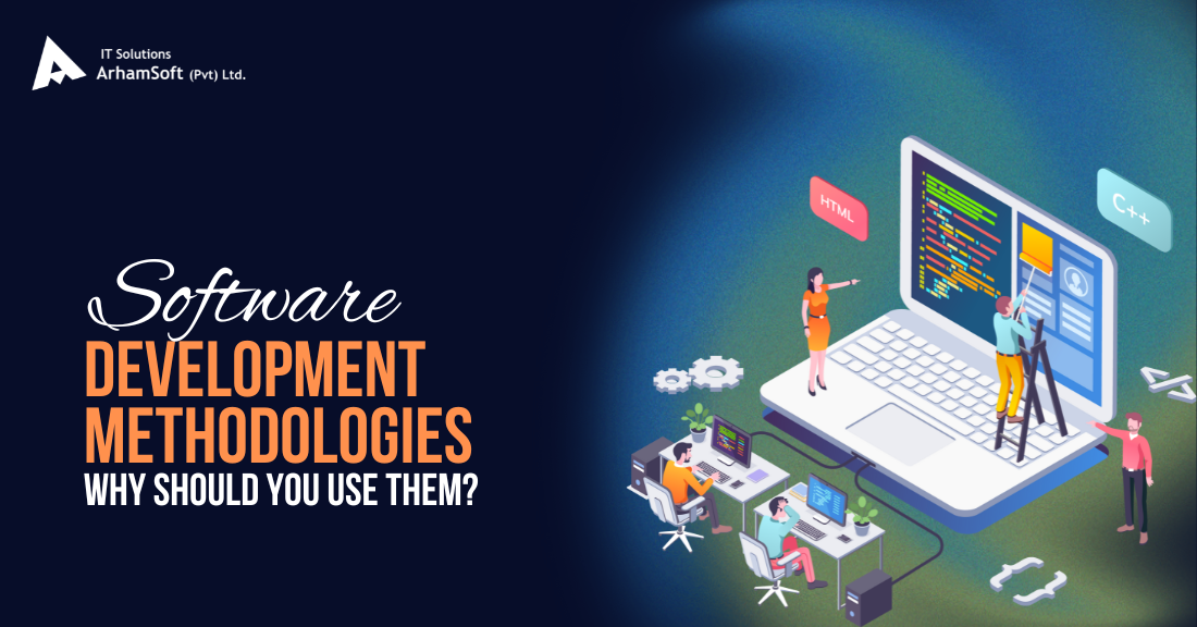 What Are the Software Development Methodologies? Why Should You Use Them?