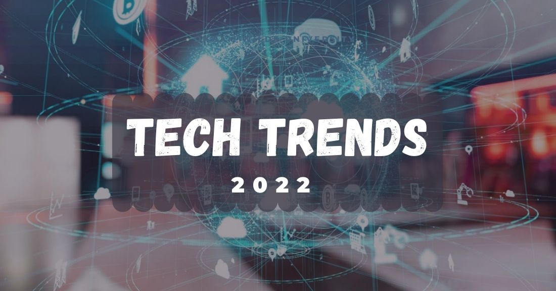 Tech Trends You Can See Dominating 2022