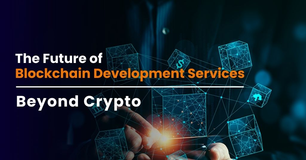 Beyond Crypto | The Future of Blockchain Development Services