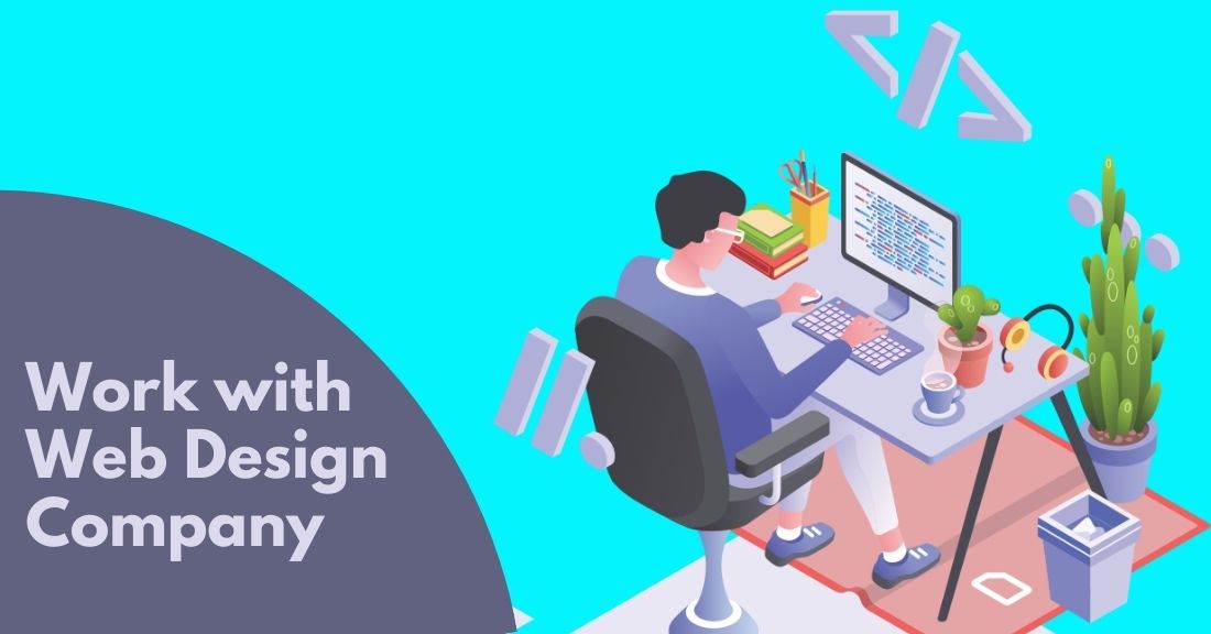 Why Do You Need to Work with An Eminent Web Design Company?