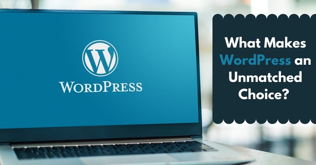 What Makes WordPress An Unmatched Choice?