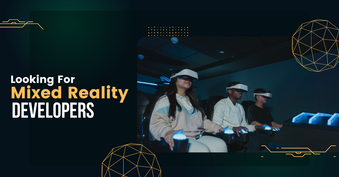 Stop Worrying and Start to Hire Mixed Reality Developers Today: Here’s Why!